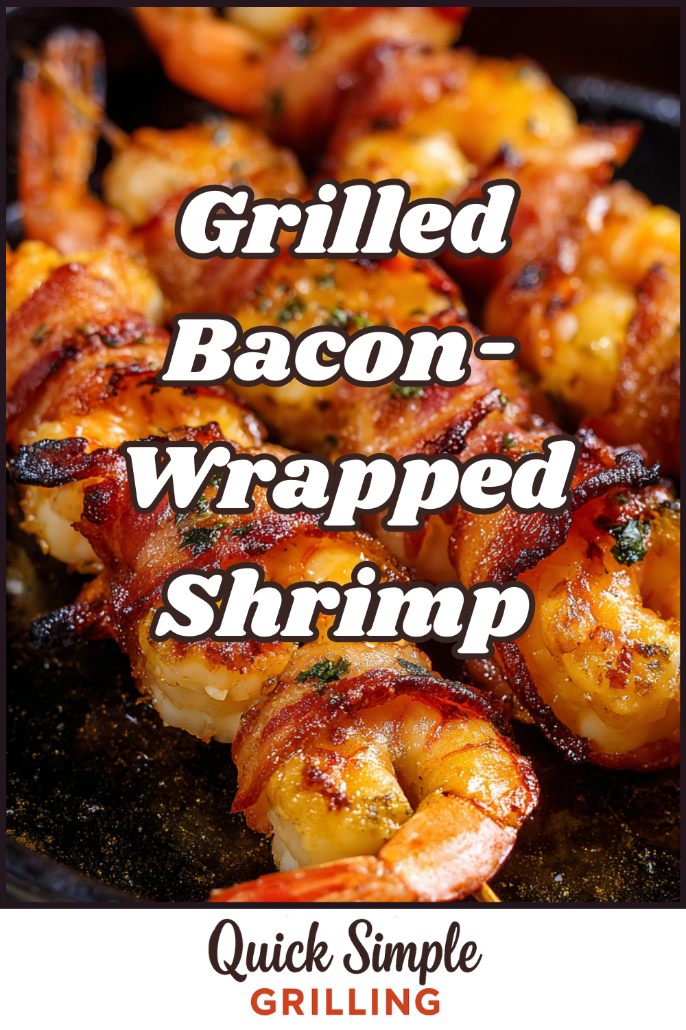 Close-up of Grilled Bacon-Wrapped Shrimp arranged in a pan, each shrimp perfectly cooked and wrapped in crispy bacon, with text overlay reading "Grilled Bacon-Wrapped Shrimp.